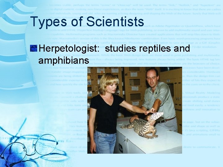 Types of Scientists Herpetologist: studies reptiles and amphibians 