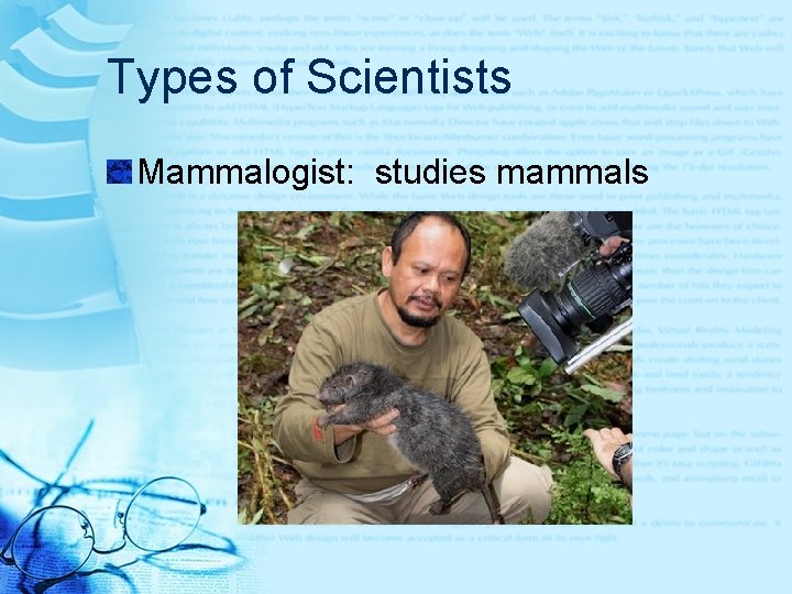 Types of Scientists Mammalogist: studies mammals 