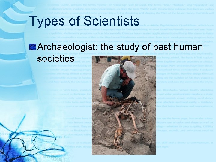 Types of Scientists Archaeologist: the study of past human societies 