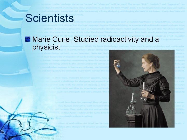 Scientists Marie Curie: Studied radioactivity and a physicist 
