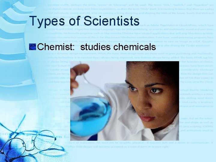 Types of Scientists Chemist: studies chemicals 