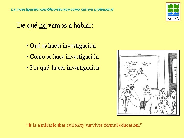 La investigación científico-técnica como carrera profesional De qué no vamos a hablar: • Qué