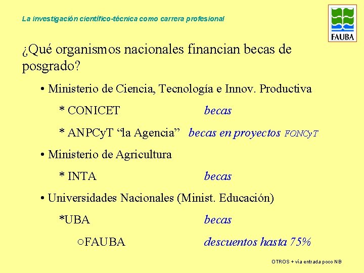 La investigación científico-técnica como carrera profesional ¿Qué organismos nacionales financian becas de posgrado? •