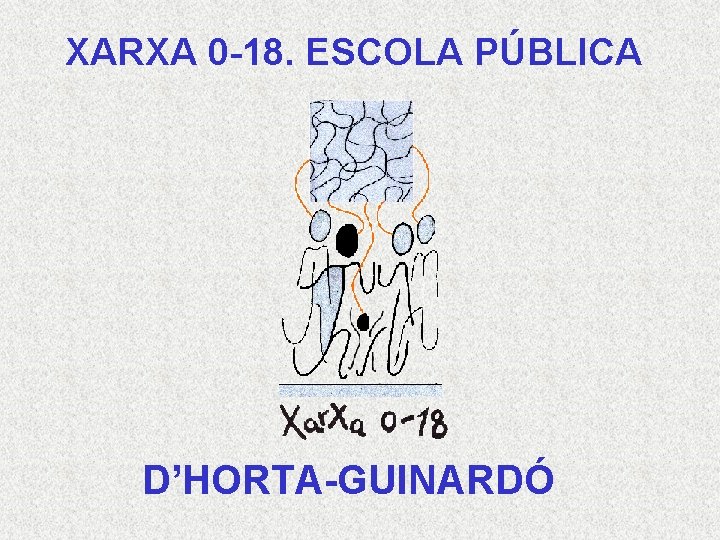 XARXA 0 -18. ESCOLA PÚBLICA D’HORTA-GUINARDÓ 