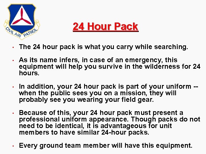 24 Hour Pack • The 24 hour pack is what you carry while searching. 24 Hour Pack • The 24 hour pack is what you carry while searching.