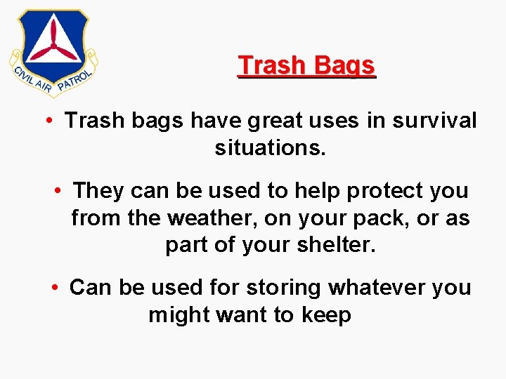 Trash Bags • Trash bags have great uses in survival situations. • They can Trash Bags • Trash bags have great uses in survival situations. • They can