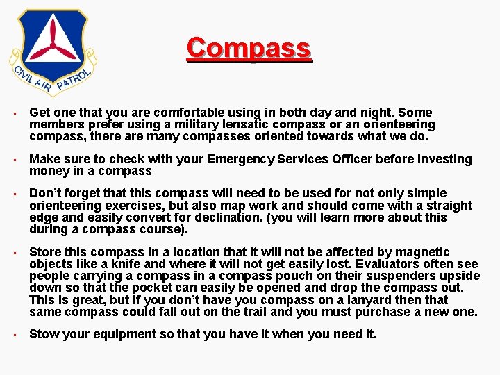 Compass • Get one that you are comfortable using in both day and night. Compass • Get one that you are comfortable using in both day and night.