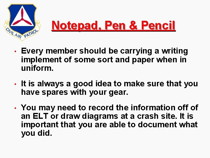 Notepad, Pen & Pencil • Every member should be carrying a writing implement of Notepad, Pen & Pencil • Every member should be carrying a writing implement of