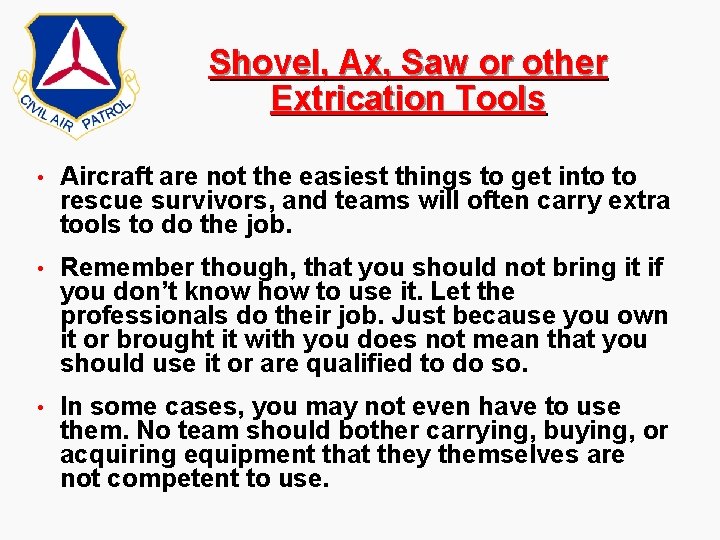Shovel, Ax, Saw or other Extrication Tools • Aircraft are not the easiest things Shovel, Ax, Saw or other Extrication Tools • Aircraft are not the easiest things