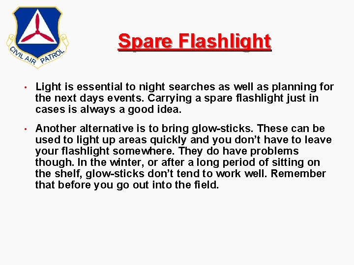 Spare Flashlight • Light is essential to night searches as well as planning for Spare Flashlight • Light is essential to night searches as well as planning for