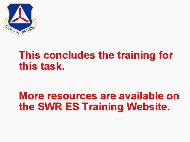 This concludes the training for this task. More resources are available on the SWR This concludes the training for this task. More resources are available on the SWR