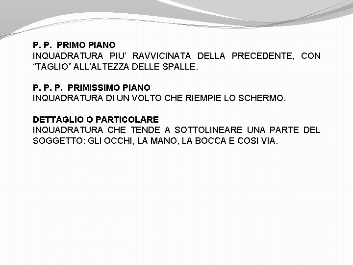 P. P. PRIMO PIANO INQUADRATURA PIU’ RAVVICINATA DELLA PRECEDENTE, CON “TAGLIO” ALL’ALTEZZA DELLE SPALLE.