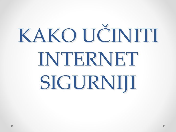 KAKO UČINITI INTERNET SIGURNIJI 