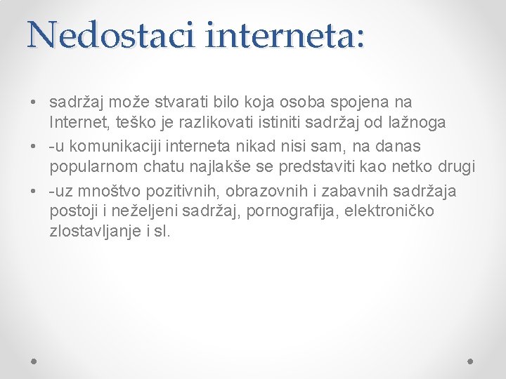 Nedostaci interneta: • sadržaj može stvarati bilo koja osoba spojena na Internet, teško je