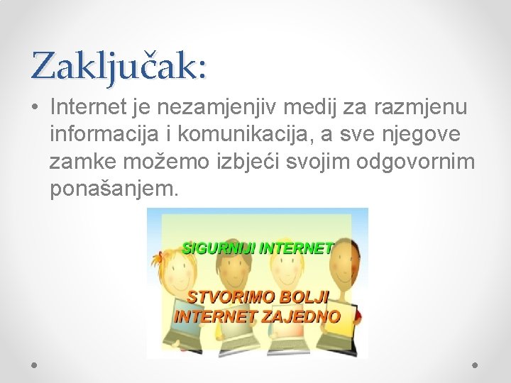 Zaključak: • Internet je nezamjenjiv medij za razmjenu informacija i komunikacija, a sve njegove