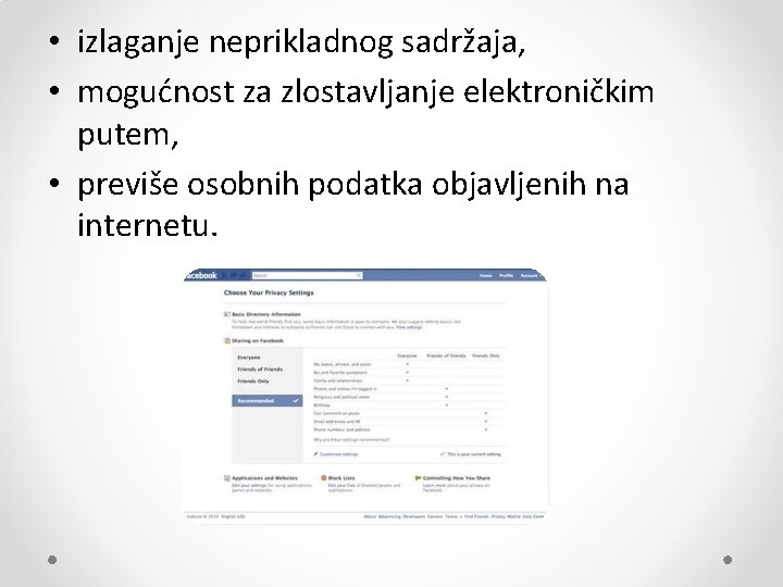  • izlaganje neprikladnog sadržaja, • mogućnost za zlostavljanje elektroničkim putem, • previše osobnih