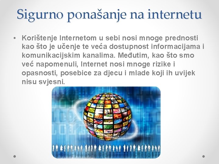 Sigurno ponašanje na internetu • Korištenje Internetom u sebi nosi mnoge prednosti kao što