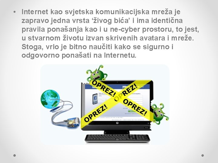  • Internet kao svjetska komunikacijska mreža je zapravo jedna vrsta ‘živog bića’ i