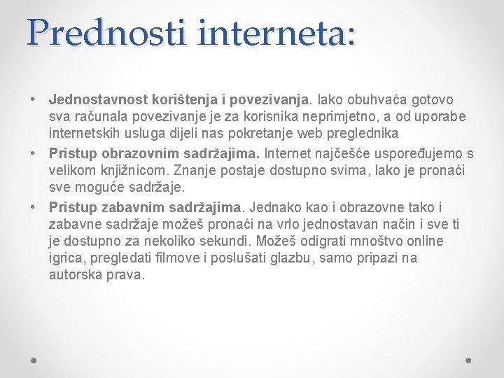 Prednosti interneta: • Jednostavnost korištenja i povezivanja. Iako obuhvaća gotovo sva računala povezivanje je