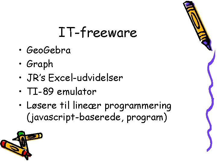 IT-freeware • • • Geo. Gebra Graph JR’s Excel-udvidelser TI-89 emulator Løsere til lineær