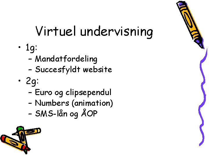 Virtuel undervisning • 1 g: – Mandatfordeling – Succesfyldt website • 2 g: –