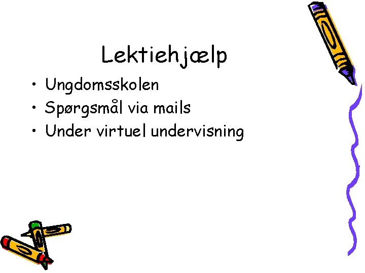 Lektiehjælp • Ungdomsskolen • Spørgsmål via mails • Under virtuel undervisning 