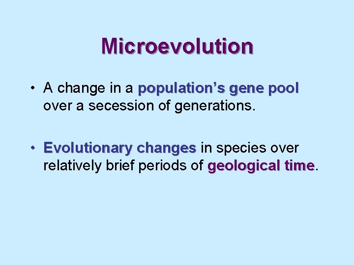 Microevolution • A change in a population’s gene pool over a secession of generations.