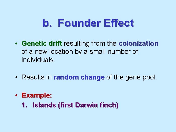 b. Founder Effect • Genetic drift resulting from the colonization of a new location