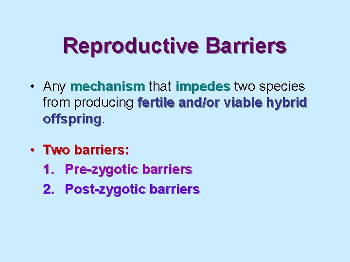 Reproductive Barriers • Any mechanism that impedes two species from producing fertile and/or viable