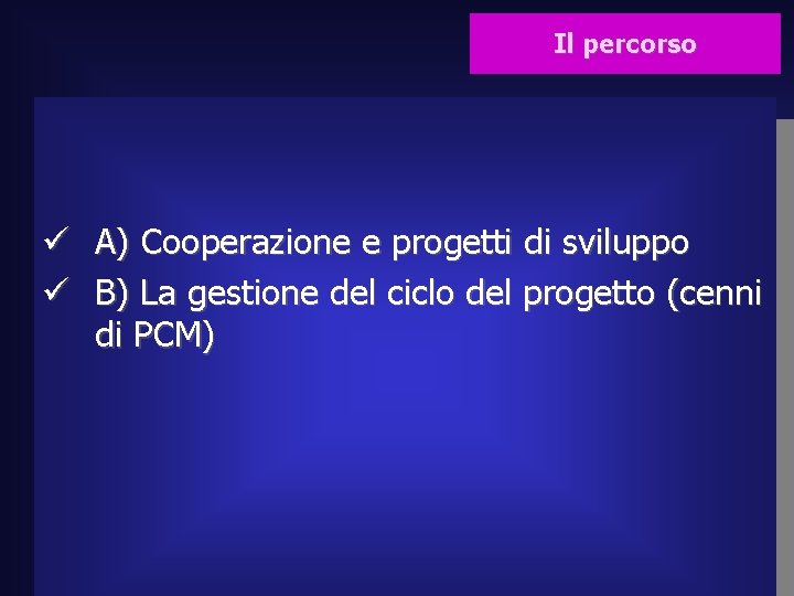 Il percorso ü A) Cooperazione e progetti di sviluppo ü B) La gestione del