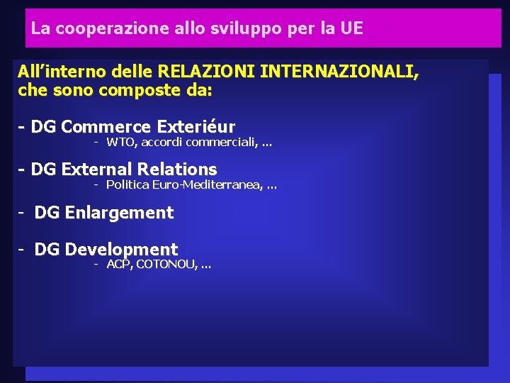 La cooperazione allo sviluppo per la UE All’interno delle RELAZIONI INTERNAZIONALI, che sono composte