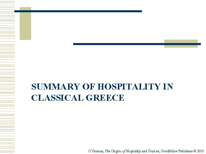 SUMMARY OF HOSPITALITY IN CLASSICAL GREECE O’Gorman, The Origins of Hospitality and Tourism, Goodfellow