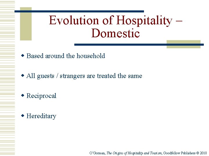 Evolution of Hospitality – Domestic w Based around the household w All guests /