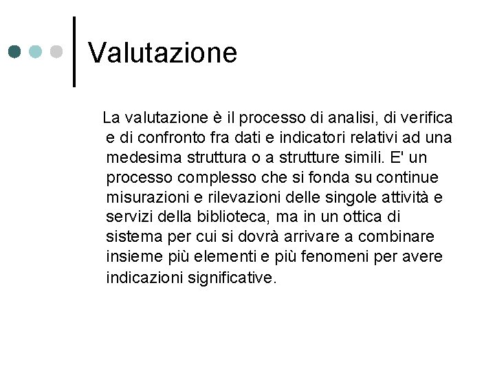 Valutazione La valutazione è il processo di analisi, di verifica e di confronto fra