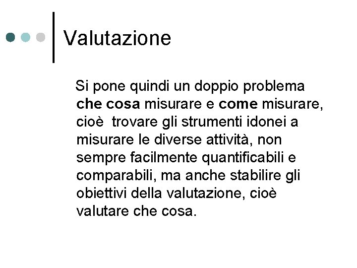 Valutazione Si pone quindi un doppio problema che cosa misurare e come misurare, cioè