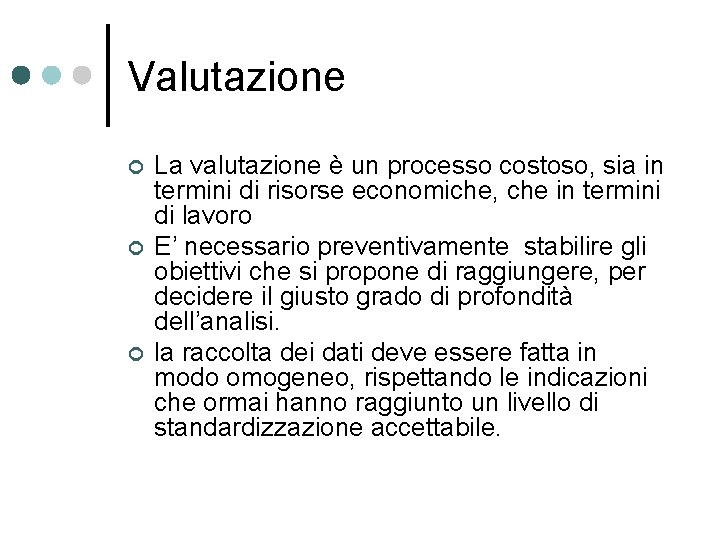 Valutazione ¢ ¢ ¢ La valutazione è un processo costoso, sia in termini di