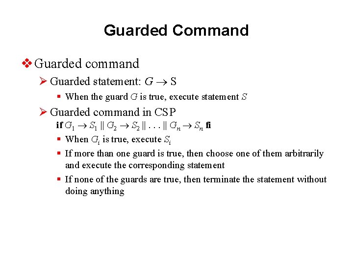 Guarded Command v Guarded command Ø Guarded statement: G S § When the guard