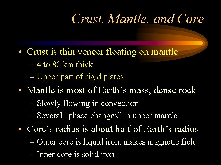 Crust, Mantle, and Core • Crust is thin veneer floating on mantle – 4