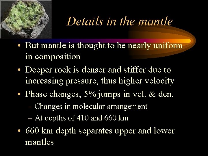 Details in the mantle • But mantle is thought to be nearly uniform in