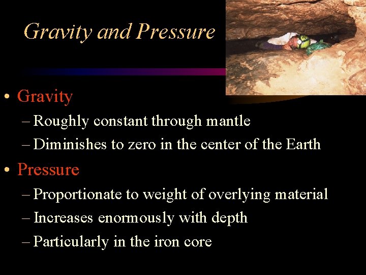 Gravity and Pressure • Gravity – Roughly constant through mantle – Diminishes to zero