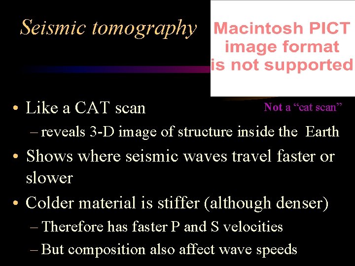 Seismic tomography • Like a CAT scan Not a “cat scan” – reveals 3