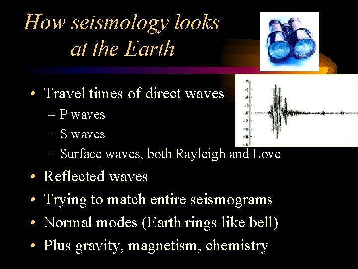 How seismology looks at the Earth • Travel times of direct waves – P
