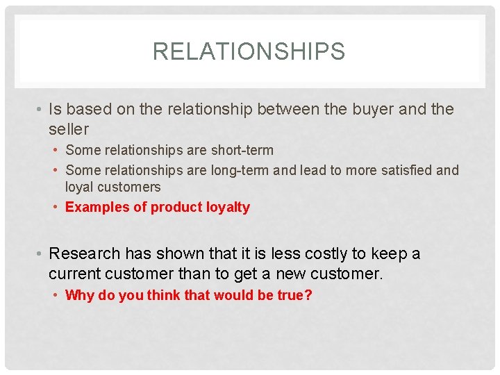 RELATIONSHIPS • Is based on the relationship between the buyer and the seller •