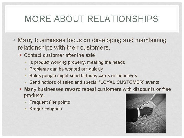 MORE ABOUT RELATIONSHIPS • Many businesses focus on developing and maintaining relationships with their