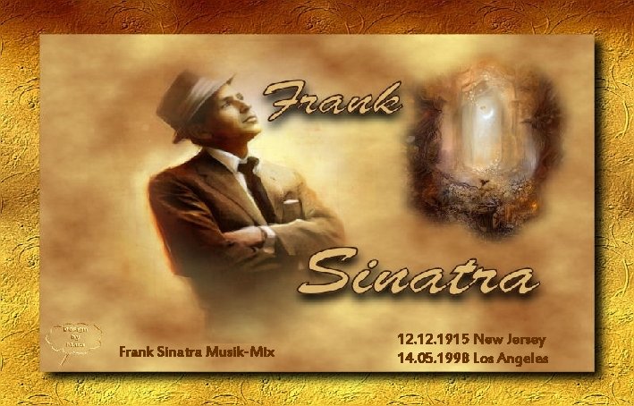 Frank Sinatra Musik-Mix 12. 1915 New Jersey 14. 05. 1998 Los Angeles 