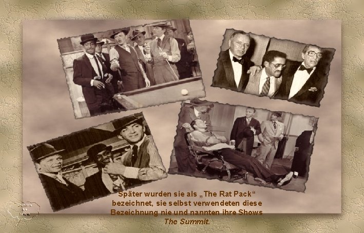 Später wurden sie als „The Rat Pack“ bezeichnet, sie selbst verwendeten diese Bezeichnung nie