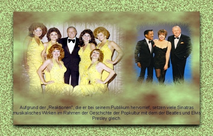 Aufgrund der „Reaktionen“, die er bei seinem Publikum hervorrief, setzen viele Sinatras musikalisches Wirken