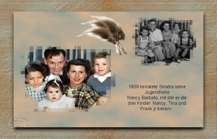 1939 heiratete Sinatra seine Jugendliebe Nancy Barbato, mit der er die drei Kinder Nancy,