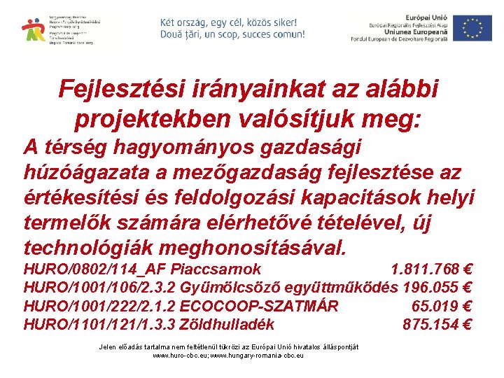 Fejlesztési irányainkat az alábbi projektekben valósítjuk meg: A térség hagyományos gazdasági húzóágazata a mezőgazdaság