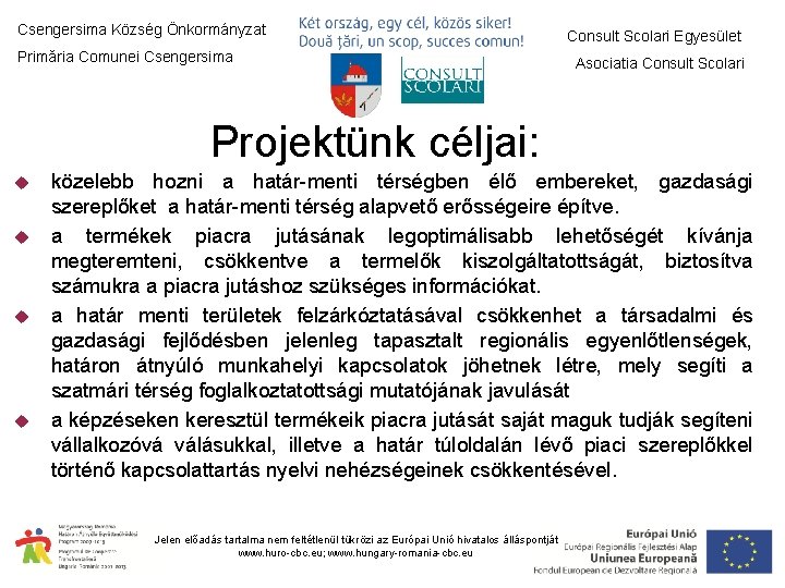 Csengersima Község Önkormányzat Primăria Comunei Csengersima Consult Scolari Egyesület Asociatia Consult Scolari Projektünk céljai: